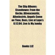 Slip Albums : Eisenhower, from the Gecko, Alive acoustic, Alive electric, Angels Come on Time, Does, Live at Lupo's 6- 12- 04, Live Is My Jumby