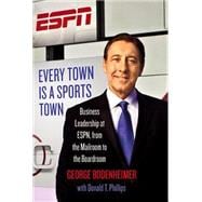Every Town Is a Sports Town Business Leadership at ESPN, from the Mailroom to the Boardroom