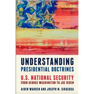 Understanding Presidential Doctrines U.S. National Security from George Washington to Joe Biden