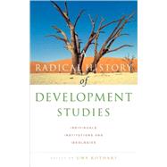 A Radical History of Development Studies Individuals, Institutions and Ideologies