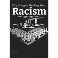 Why I Stopped Thinking About Racism