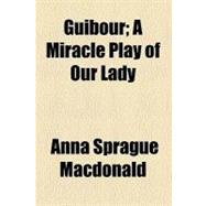 Guibour: A Miracle Play of Our Lady