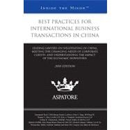 Best Practices for International Business Transactions in China, 2010 Ed : Leading Lawyers on Negotiating in China, Meeting the Changing Needs of Corporate Clients, and Understanding the Impact of the Economic Downturn (Inside the Minds)