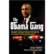 The Obama Gang How Barack Obama, through his post-presidency foundation, assembled, launched, and wages the new assault on American law enforcement