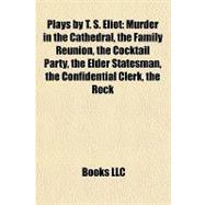 Plays by T S Eliot : Murder in the Cathedral, the Family Reunion, the Cocktail Party, the Elder Statesman, the Confidential Clerk, the Rock