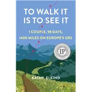 To Walk It Is To See It book cover, ISBN 9781647425258