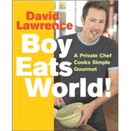 Boy Eats World! A Private Chef Cooks Simple Gourmet