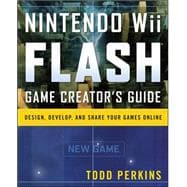 Nintendo Wii Flash Game Creator's Guide Design, Develop, and Share Your Games Online