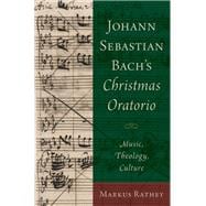 Johann Sebastian Bach's Christmas Oratorio Music, Theology, Culture