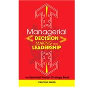 Managerial Decision Making and Leadership : The Essential Pocket Strategy Book