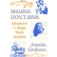 Sharks Don't Sink Adventures of a Rogue Shark Scientist