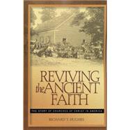 Reviving the Ancient Faith : The Story of Churches of Christ in America