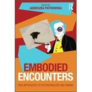 Embodied Encounters: New Approaches to Psychoanalysis and Cinema