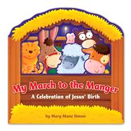 My March to the Manger A Celebration of Jesus' Birth