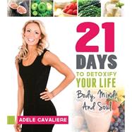 21 Days to Detoxify Your Life: Body, Mind, and Soul