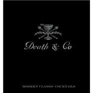Death & Co Modern Classic Cocktails, with More than 500 Recipes