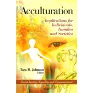 Acculturation : Implications for Individuals, Families and Societies