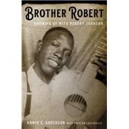 Brother Robert Growing Up with Robert Johnson