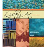 Quilting Art Inspiration, Ideas & Innovative Works from 20 Contemporary Quilters