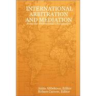 INTERNATIONAL ARBITRATION and MEDIATION - from the Professional's Perspective