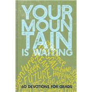 Your Mountain Is Waiting 60 Devotions for Grads
