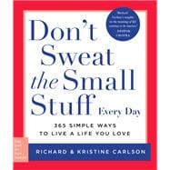 Don't Sweat the Small Stuff Every Day 365 Simple Ways to Live a Life You Love