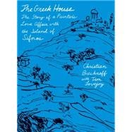 The Greek House The Story of a Painter's Love Affair with the Island of Sifnos