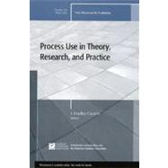Process Use in Theory, Research, and Practice New Directions for Evaluation, Number 116