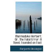 Marmaduke Herbert; or, the Fatal Error : A Novel, Founded on Fact