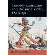 Comedy, Caricature and the Social Order, 1820-50