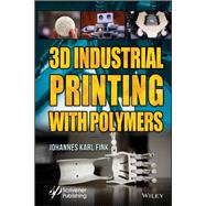 3d Industrial Printing With Polymers,9781119555261