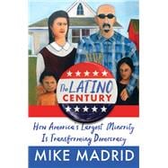 The Latino Century How America's Largest Minority Is Transforming Democracy