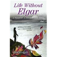 Life Without Elgar A Tale of a Journeying Soul