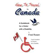How to Travel in Canada : A Guidebook for a Visitor with a Disability