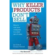 Why Killer Products Don't Sell : How to Run Your Company to a New Set of Rules