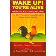 Wake up! You're Alive : An MD's Prescription for Healthier Living Through Positive Thinking