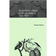 An Economic History of the Silk Industry, 1830â€“1930