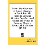 Power Development of Small Streams : A Book for All Persons Seeking Greater Comfort and Higher Efficiency in Country Homes, Towns and Villages (1920)