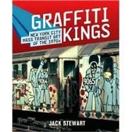 Graffiti Kings New York City Mass Transit Art of the 1970's