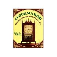 Clockmaking : Eighteen Antique Designs for the Woodworker