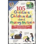 105 Questions Children Ask about Money Matters