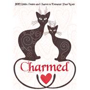 Charmed 200 Spells, Omens and Charms to Entrance Your Lover