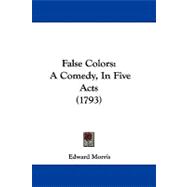 False Colors : A Comedy, in Five Acts (1793)