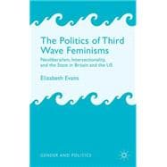 The Politics of Third Wave Feminisms Neoliberalism, Intersectionality, and the State in Britain and the US