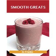 Smooth Greats: Delicious Smooth Recipes, the Top 54 Smooth Recipes