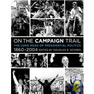 On the Campaign Trail : The Long Road of Presidential Politics, 1860-2004