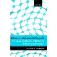 Between Hierarchies and Markets The Logic and Limits of Network Forms of Organization