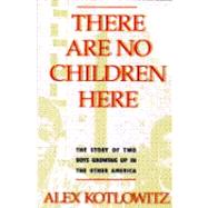 There Are No Children Here : The Story of Two Boys Growing up in the Other America