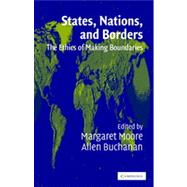States, Nations and Borders : The Ethics of Making Boundaries