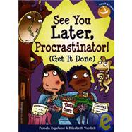 See You Later Procrastinator!: (Get It Done)